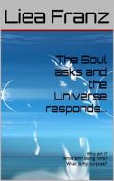 The Soul asks and the Universe responds: Who am I? What am I doing here? What is my purpose? 1967183015 Book Cover