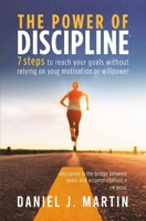 The power of discipline: 7 steps to reach your goals without relying on your motivation or willpower 9916993823 Book Cover