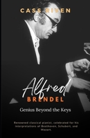 Alfred Brendel: Genius Beyond the Keys (Echoes of Influence That Ripple Through Time) B0FCMR3DCZ Book Cover