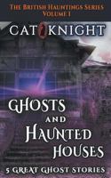 Ghosts and Haunted Houses The British Haunted Series Volume One: 5 Great Ghost Stories 1718764561 Book Cover