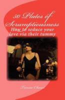 50 Plates of Scrumptiousness: How to seduce your love via their tummy 1478271426 Book Cover