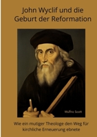John Wyclif und die Geburt der Reformation: Wie ein mutiger Theologe den Weg für kirchliche Erneuerung ebnete (German Edition) 3384415787 Book Cover