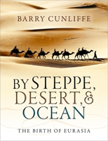 By Steppe, Desert, and Ocean: The Birth of Eurasia 0199689172 Book Cover
