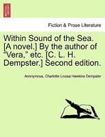 Within Sound of the Sea. a Novel. by the Author of "Vera," Etc. Second Edition. 1241084912 Book Cover