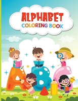 Alphabet Coloring Book: Alphabet Coloring Book for Preschool - Learn to Write and Have Fun Coloring The Alphabet! 2755862580 Book Cover