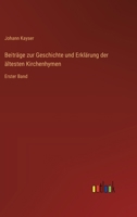 Beiträge zur Geschichte und Erklärung der ältesten Kirchenhymen: Erster Band 3368651250 Book Cover