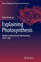 Explaining Photosynthesis: Models of Biochemical Mechanisms, 1840-1960 9401795819 Book Cover