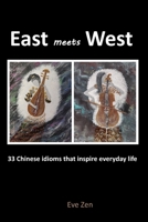 East Meets West: 34 Chinese Idioms That Inspire Everyday Life B0C91FFH8J Book Cover