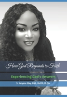 How God Responds to Faith: Experiencing God's Answers B0F19FVXM1 Book Cover