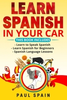 Learn Spanish in Your Car: This Book Includes: Learn to Speak Spanish + Learn Spanish for Beginners + Spanish Language Lessons B08W3MCDTC Book Cover