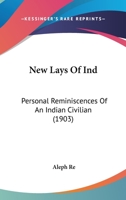 New Lays Of Ind: Personal Reminiscences Of An Indian Civilian 1104299534 Book Cover