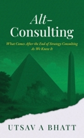 Alt-Consulting: What comes after the end of strategy consulting as we knew it B0G4S7X8T5 Book Cover