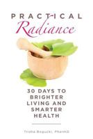 Practical Radiance: 30 Days to Brighter Living and Smarter Health 0692919902 Book Cover