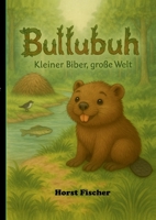Bullubuh(R) - Kleiner Biber, große Welt: Softcover-Ausgabe 3696370088 Book Cover