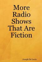 More Radio Shows That Are Fiction 0615167683 Book Cover