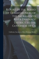 Report of the Board of Commissioners of the Sacramento River Drainage District to the Governor of Ca 101896441X Book Cover
