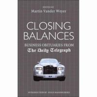 Closing Balances: Business Obituaries from the "Daily Telegraph" (Daily Telegraph Obituaries) 1845132041 Book Cover