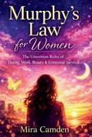 Murphy’s Law for Women: The Unwritten Rules of Dating, Work, Beauty & Emotional Survival B0GPDVNWF1 Book Cover