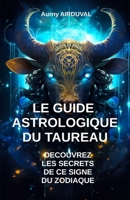 Le Guide Astrologique du Taureau, Découvrez les Secrets de ce Signe du Zodiaque B0CDNSJW9Q Book Cover