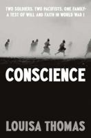 Conscience: Two Soldiers, Two Pacifists, One Family--a Test of Will and Faith in World War I 159420294X Book Cover