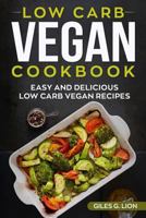 Low Carb Vegan Cookbook: Easy and Delicious Low Carb Vegan Recipes 1720365911 Book Cover