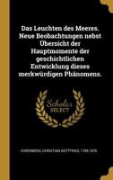 Das Leuchten Des Meeres: Neue Beobachtungen Nebst �bersicht Der Hauptmomente Der Geschichtlichen Entwicklung Dieses Merkw�rdigen Ph�nomens (Classic Reprint) 0274664089 Book Cover