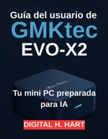 Guía del usuario de GMKtec EVO-X2: Tu mini PC preparada para IA (Spanish Edition) B0FP5VNBZV Book Cover
