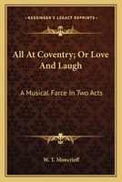 All at Coventry: Or, Love and Laugh; a Musical Farce 1144729874 Book Cover