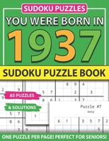 You Were Born In 1937: Sudoku Puzzle Book: Sudoku Puzzle Book For Adults Large Print Sudoku Game Holiday Fun-Easy To Hard Sudoku Puzzles B093CHZ2S7 Book Cover