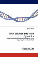 DNA Solution Structure Dynamics: Single-strand conformation polymorphism at the oligodeoxyribonucleotide level 3844399186 Book Cover