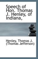 Speech of Hon. Thomas J. Henley, of Indiana, 1113556617 Book Cover