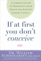 If at First You Don't Conceive: A Complete Guide to Infertility from One of the Nation's Leading Clinics 1605294721 Book Cover