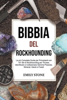Bibbia del Rockhounding: La più Completa Guida per Principianti con 101 Siti di Rockhounding per Trovare, Identificare e Collezionare Gemme Pre B0BT8PD57P Book Cover