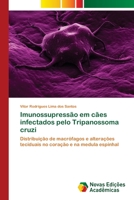 Imunossupressão em cães infectados pelo Tripanossoma cruzi: Distribuição de macrófagos e alterações teciduais no coração e na medula espinhal 6202046031 Book Cover