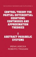 Control Theory for Partial Differential Equations Volume 1: Abstract Parabolic Systems 0521434084 Book Cover