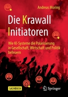 Die Krawall Initiatoren: Wie KI-Systeme die Polarisierung in Gesellschaft, Wirtschaft und Politik befeuern 3658354860 Book Cover