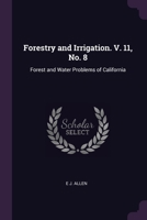 Forestry and Irrigation. V. 11, No. 8: Forest and Water Problems of California 1377345130 Book Cover