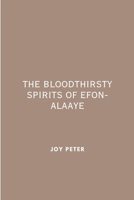 The Bloodthirsty Spirits of Efon-Alaaye 951415147X Book Cover