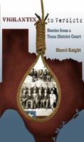 Vigilantes to Verdicts: Stories from a Texas District Court 0984185704 Book Cover