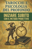 TAROCCHI E PSICOLOGIA DEL PROFONDO. INIZIARE SUBITO CON IL METODO PROIETTIVO: Tarocchi non predittivi con il metodo degli Archetipi di K.G. Jung B0FTS4BRSP Book Cover