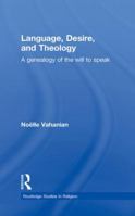 Language, Desire and Theology: A Genealogy of the Will to Speak 0415859824 Book Cover