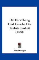 Die Entstehung Und Ursache Der Taubstummheit... 1147919348 Book Cover