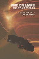 Bird on Mars: and Other Stories (P.E. Rowe's Sci-Fi Shorts) B0D6WH4CF6 Book Cover