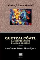 Quetzalcóatl, La Serpiente de Pluma Preciosa.: Los Cuatro Dioses Tezcatlipoca. 9563629264 Book Cover