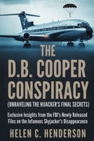 The D.B. Cooper Conspiracy (Unraveling the Hijacker’s Final Secrets): Exclusive Insights from the FBI’s Newly Released Files on the Infamous Skyjacker’s Disappearance B0FVDQ6RV8 Book Cover