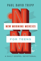 New Morning Mercies for Teens: A Daily Gospel Devotional 1433592363 Book Cover