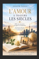 L'AMOUR À TRAVERS LES SIÈCLES: Mille ans de poésie, de sagesse et d'espérance (French Edition) B0H5J84PYH Book Cover