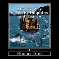 My Life Was Saved by Dolphins and Heaven 1522961453 Book Cover