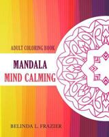 Adult Coloring Book : Mandala Mind Calming 153495726X Book Cover