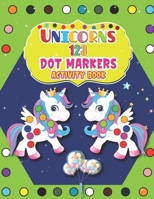 Unicorns 123 Dot Markers Activity Book: Dot Markers Activity & Coloring Book For Toddlers & Preschoolers | A Dot and Learn Counting Activity book for kids Ages 2 - 4 years B0915HFZ69 Book Cover